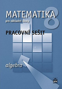 Matematika 8 pro základní školy Algebra Pracovní sešit