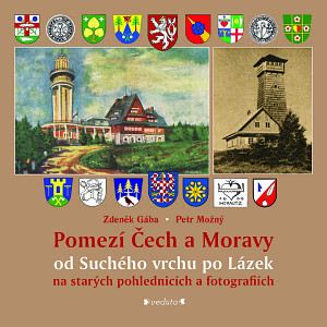 E-kniha Pomezí Čech a Moravy od Suchého vrchu po Lázek na starých pohlednicích a fotografiích